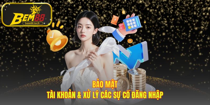 Xử lý sự cố đăng nhập giúp bảo vệ tài khoản của bạn an toàn