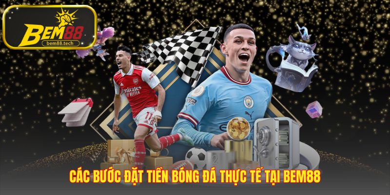 Cách chơi cá độ bóng đá gồm chọn trận nhập tiền xác nhận