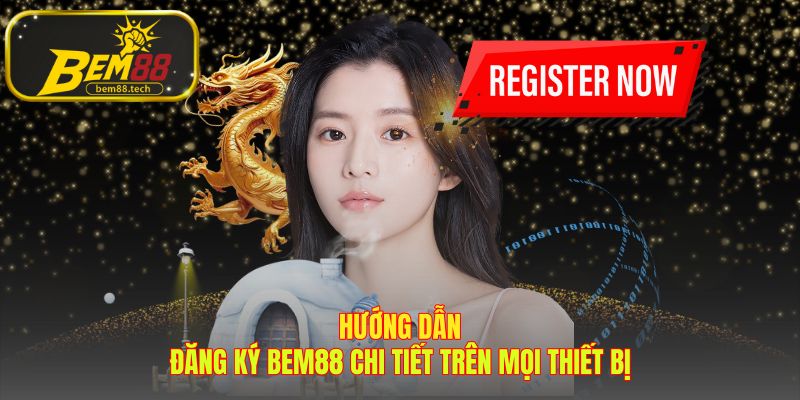 Hướng dẫn đăng ký BEM88 tinh chỉnh cho mọi thiết bị
