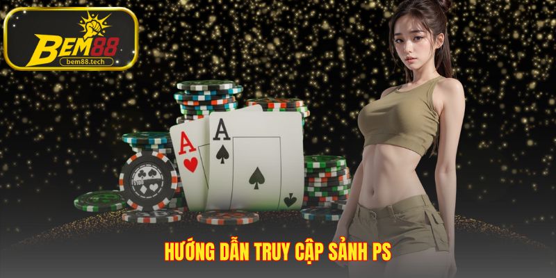 Truy cập game bài PS BEM88 với bốn bước thao tác đơn giản