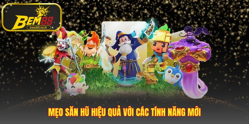 Mẹo săn hũ nổ hũ mới nhất ứng dụng chiến lược thông minh