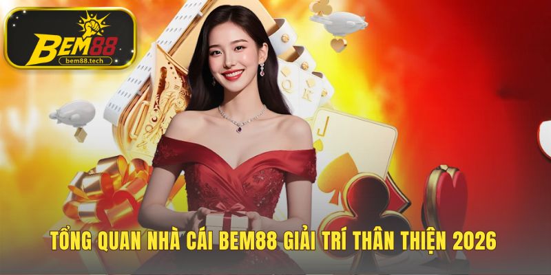 Nhà cái BEM88 xây dựng uy tín từ triết lý thân thiện