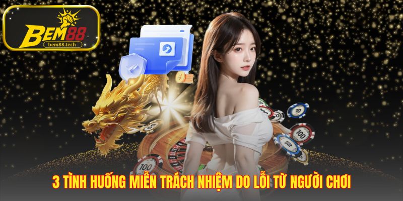 Chính sách miễn trách nhiệm vạch rõ lỗi thuộc về người chơi