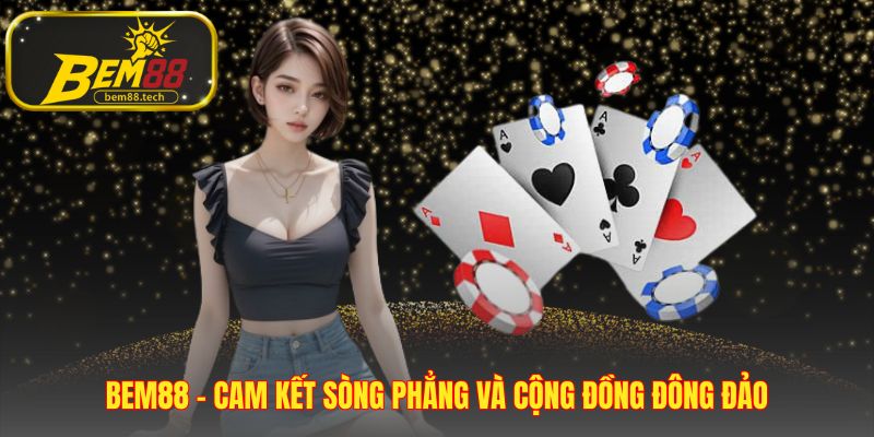 BEM88 - cam kết sòng phẳng và cộng đồng đông đảo