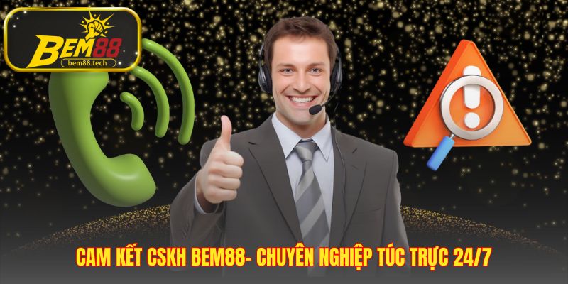 Cam kết CSKH cho mọi yêu cầu liên hệ là chuyên nghiệp 24/7