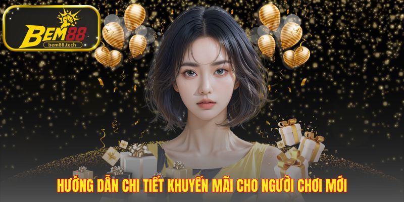 Hướng dẫn người chơi mới qua bốn bước nhận thưởng 100%
