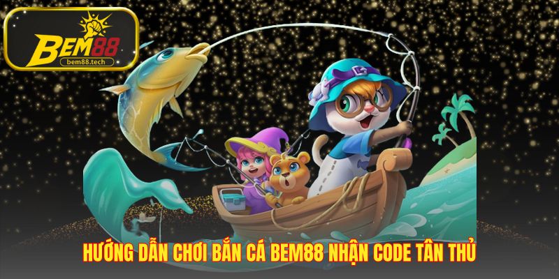 Hướng dẫn chơi bắn cá BEM88 với 4 bước khởi đầu đơn giản
