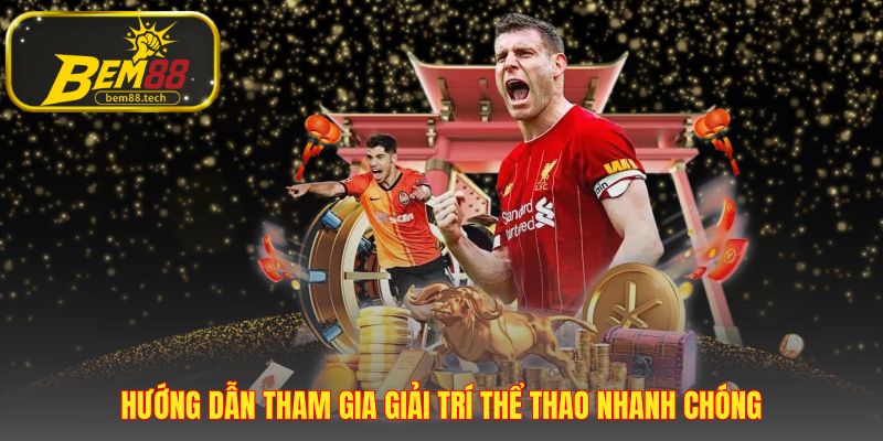 Hướng dẫn tham gia thể thao BEM88 với bốn bước đơn giản