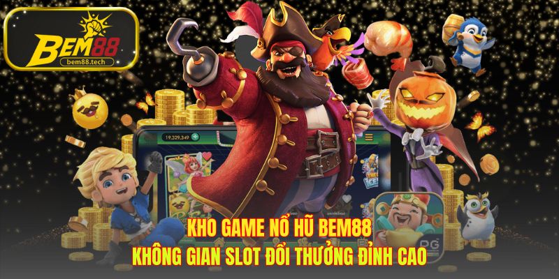 Sảnh game nổ hũ BEM88 quy tụ slot PG Soft và JILI đỉnh cao