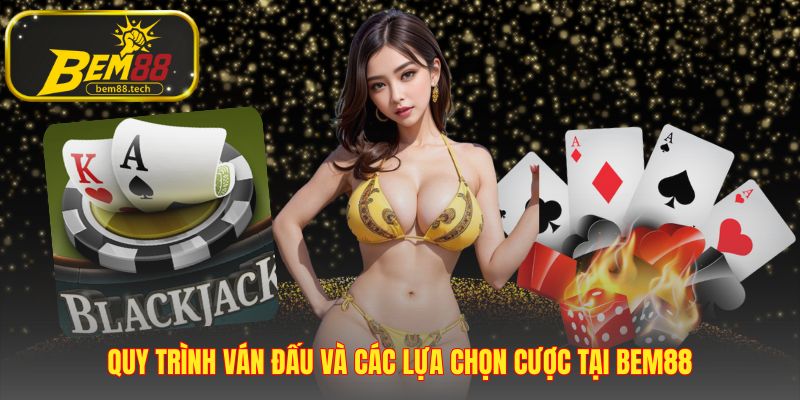 Quy trình ván Blackjack gồm các lựa chọn Rút Dằn Tách Gấp đôi