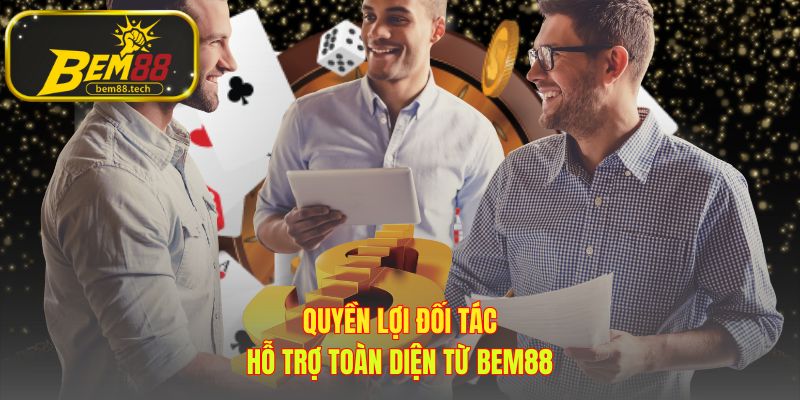 Đại lý BEM88 nhận hỗ trợ toàn diện để phát triển bền vững