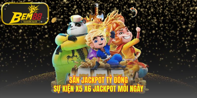 Săn Jackpot BEM88 với sự kiện X5 X6 độc quyền mỗi ngày