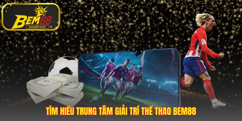 Thể thao BEM88 quy tụ ba sảnh chơi Saba CMD và UG